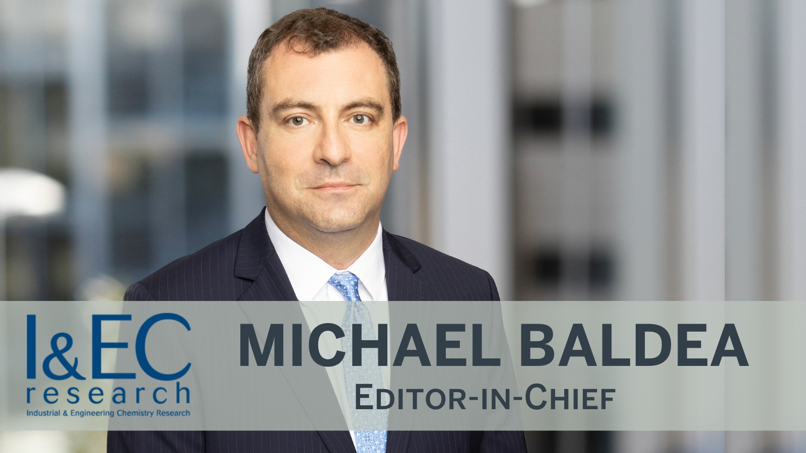 Michael Baldea named Editor-in-Chief at Industrial &amp; Engineering Chemistry Research journal